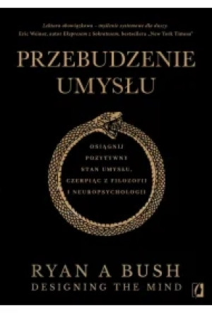 Przebudzenie umysłu. Osiągnij pozytywny stan umysłu czerpiąc z filozofii i neuropsychologii