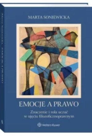 Emocje a prawo. Znaczenie i rola uczuć w ujęciu filozoficznoprawnym