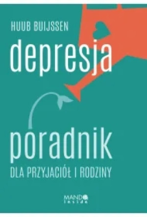 Depresja. Poradnik dla przyjaciół i rodziny