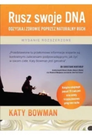 Rusz swoje DNA. Odzyskaj zdrowie poprzez naturalny ruch (wydanie rozszerzone)