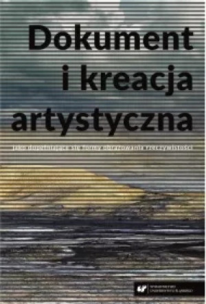 Dokument i kreacja artystyczna jako dopełniające się formy obrazowania rzeczywistości