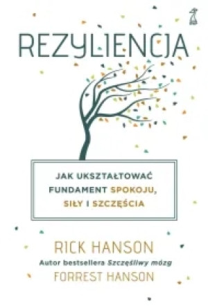 Rezyliencja. Jak ukształtować fundament spokoju, siły i szczęścia