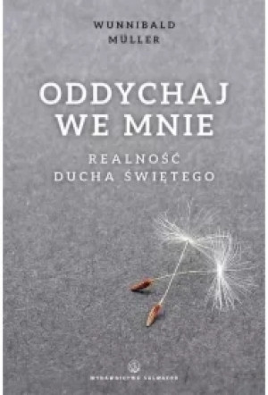 Oddychaj we mnie. Realność Ducha Świętego