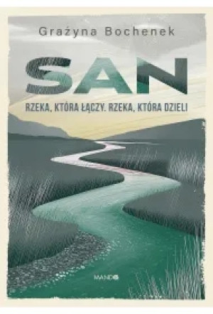 San. Rzeka, która łączy. Rzeka, która dzieli
