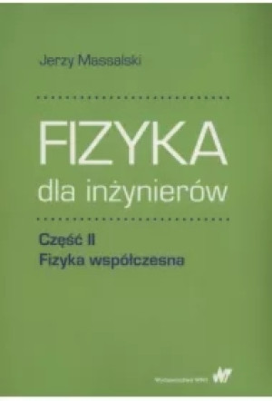 Fizyka dla inżynierów. Część II. Fizyka współczesna