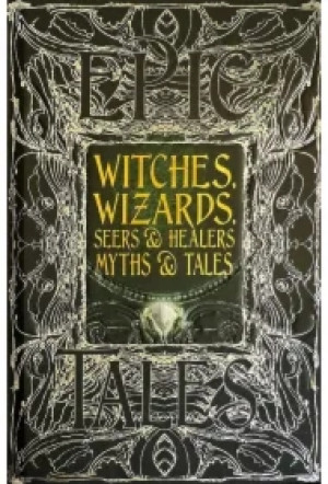 Witches, Wizards, Seers & Healers. Myths & Tales