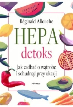 Hepadetoks. Jak zadbać o wątrobę i schudnąć przy okazji