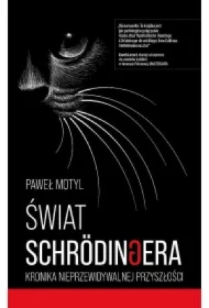 Świat Schrodingera. Kronika nieprzewidywalnej przyszłości