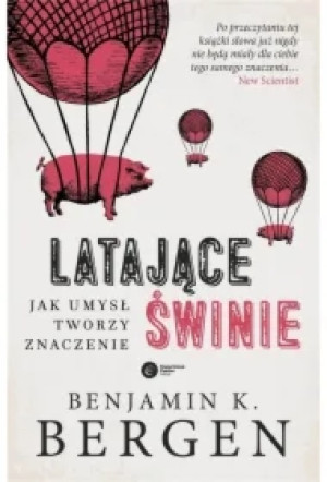 Latające świnie. Jak umysł tworzy znaczenie