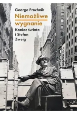 Niemożliwe wygnanie. Koniec świata i Stefan Zweig