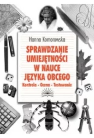 Sprawdzanie umiejętnosci w nauce języka obcego. Kontrola - ocena - testowanie