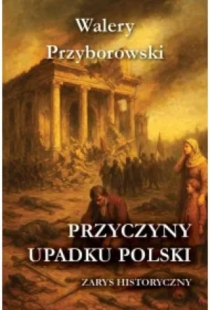 Przyczyny upadku Polski - zarys historyczny