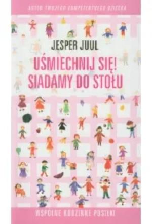 Uśmiechnij się! Siadamy do stołu. Współne rodzinne posiłki