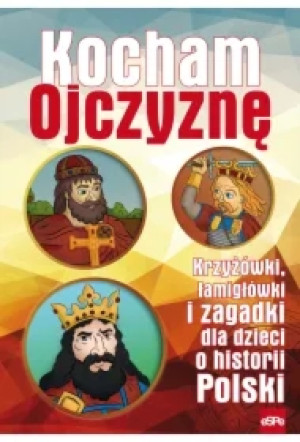 Kocham Ojczyznę. Krzyżówki, łamigłówki i zagadki dla dzieci o historii Polski