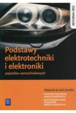 Podstawy elektrotechniki i elektroniki pojazdów samochodowych. Podręcznik do nauki zawodów technik pojazdów samochodowych i elektromechanik pojazdów samochodowych