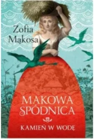 Makowa spódnica. Kamień w wodę