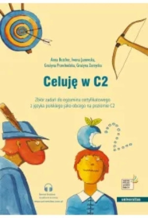 Celuję w C2. Zbiór zadań do egzaminu certyfikatowego z języka polskiego jako obcego na poziomie C2