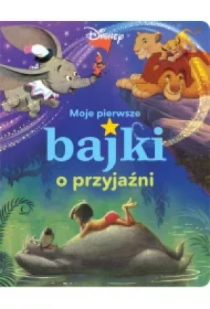 Moje pierwsze bajki o przyjaźni. Disney