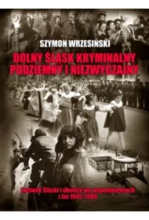 Dolny Śląsk kryminalny podziemny i niezwyczajny