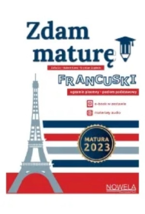 Zdam maturę. Język francuski. Egzamin pisemny. Poziom podstawowy