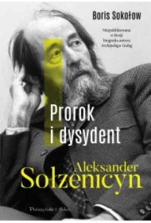 Prorok i dysydent. Aleksander Sołżenicyn