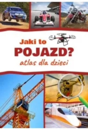 Jaki to pojazd? Atlas dla dzieci