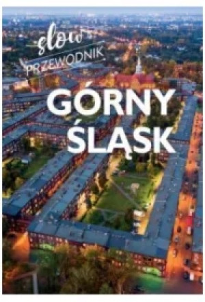 Górny Śląsk. Slow przewodnik