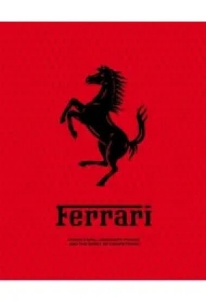 Ferrari: Iconic Cars, Legendary Power and the Spirit of Competition