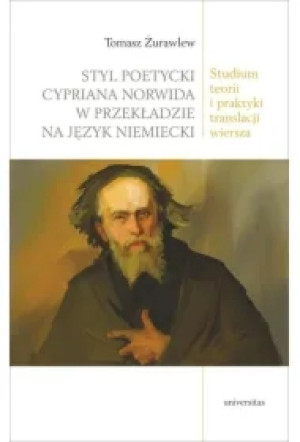 Styl poetycki Cypriana Norwida w przekładzie na język niemiecki. Studium teorii i praktyki translacji wiersza
