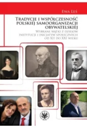 Tradycje i współczesność polskiej samoorganizacji obywatelskiej. Wybrane wątki z dziejów instytucji i inicjatyw społecznych od XII do XXI wieku