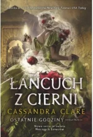 Łańcuch z cierni. Cykl Ostatnie godziny. Księga 3
