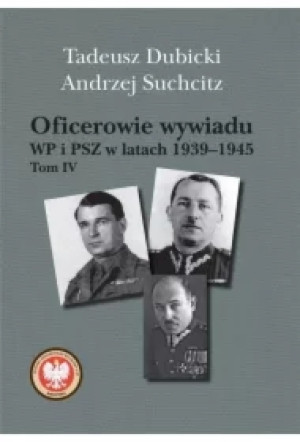 Oficerowie wywiadu WP i PSZ w latach 1939&1945. Tom IV