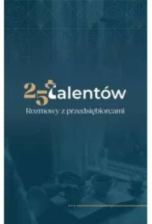 25 talentów. Rozmowy z przedsiębiorcami
