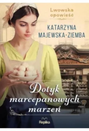 Dotyk marcepanowych marzeń. Lwowska opowieść. Tom 1
