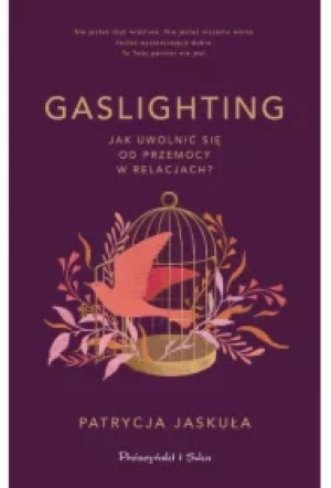 Gaslighting. Jak uwolnić się od przemocy w relacjach