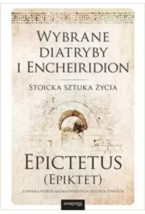 Wybrane diatryby i Encheiridion. Stoicka sztuka życia