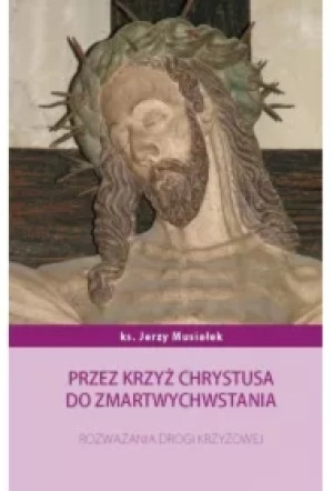 Przez krzyż Chrystusa do zmartwychwstania