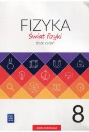 Świat fizyki. Zbiór zadań. Klasa 8. Szkoła podstawowa