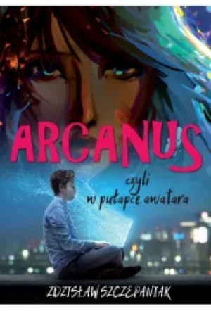 Arcanus, czyli w pułapce awatara