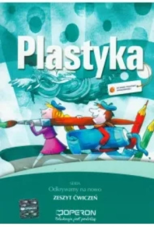 Odkrywamy na nowo. Plastyka 4-6. Zeszyt ćwiczeń. Szkoła podstawowa