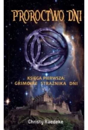 Proroctwo dni. Księga pierwsza: Grimoire Strażnika Dni