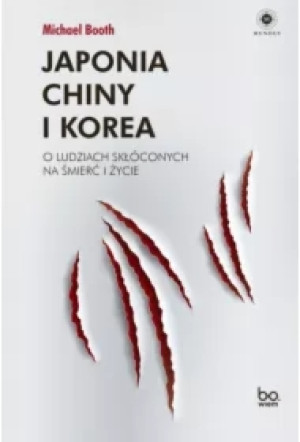 Japonia Chiny i Korea O ludziach skłóconych na śmierć i życie