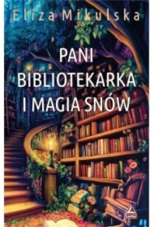 Pani bibliotekarka i magia snów. Cykl Zaczarowana Pani bibliotekarka. Tom 4