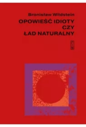 Opowieść idioty czy ład naturalny