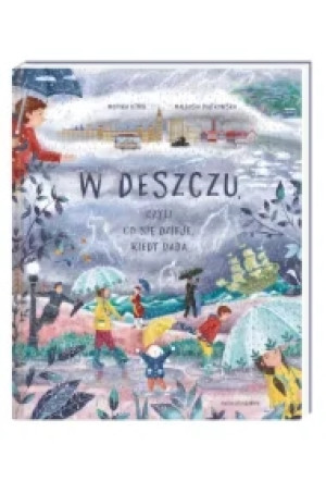 W deszczu. Czyli co się dzieje, kiedy pada