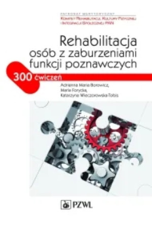 Rehabilitacja osób z zaburzeniami funkcji poznawczych. 300 ćwiczeń
