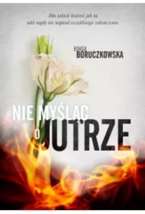 Nie myśląc o jutrze. Do zobaczenia jutro. Tom 2