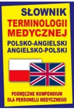 Słownik terminologii medycznej polsko-angielski angielsko-polski. Podręczne kompendium dla personelu
