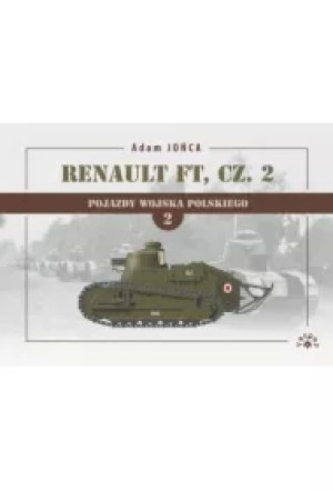 Renault FT Część 2. Pojazdy Wojska Polskiego. Tom 2