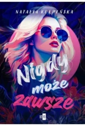 Nigdy, może, zawsze
